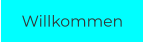 Willkommen