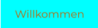 Willkommen